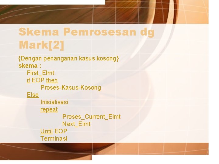 Skema Pemrosesan dg Mark[2] {Dengan penanganan kasus kosong} skema : First_Elmt if EOP then