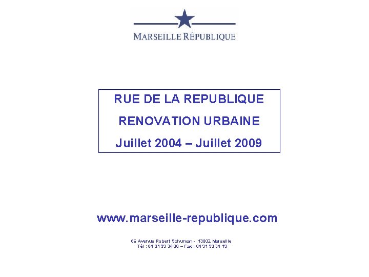 RUE DE LA REPUBLIQUE RENOVATION URBAINE Juillet 2004 – Juillet 2009 www. marseille-republique. com