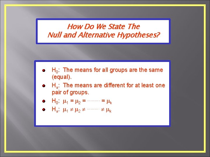 How Do We State The Null and Alternative Hypotheses? H 0: The means for