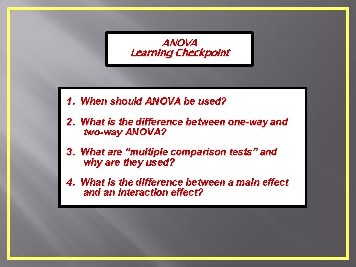 ANOVA Learning Checkpoint 1. When should ANOVA be used? 2. What is the difference