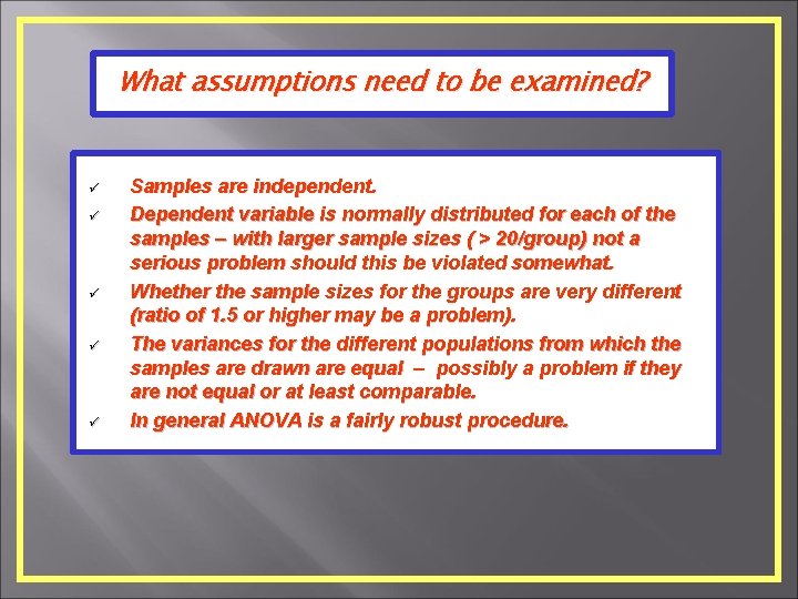 What assumptions need to be examined? ü ü ü Samples are independent. Dependent variable