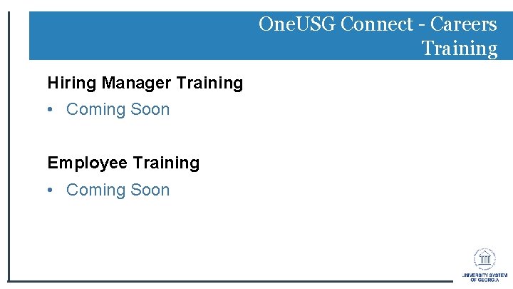 One. USG Connect - Careers Training Hiring Manager Training • Coming Soon Employee Training One. USG Connect - Careers Training Hiring Manager Training • Coming Soon Employee Training