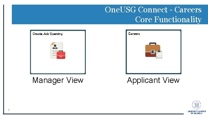 One. USG Connect - Careers Core Functionality Manager View 7 Applicant View One. USG Connect - Careers Core Functionality Manager View 7 Applicant View