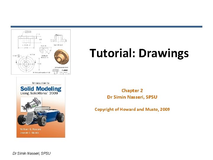 Tutorial: Drawings Chapter 2 Dr Simin Nasseri, SPSU Copyright of Howard and Musto, 2009