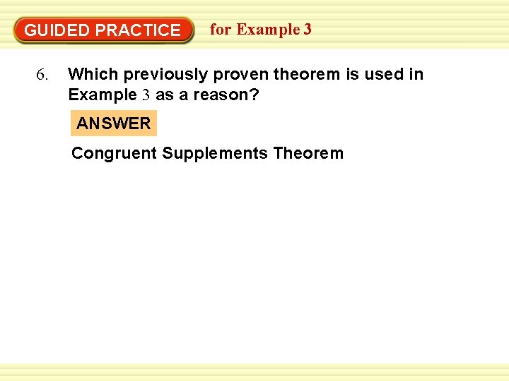 Warm-Up Exercises GUIDED PRACTICE 6. for Example 3 Which previously proven theorem is used