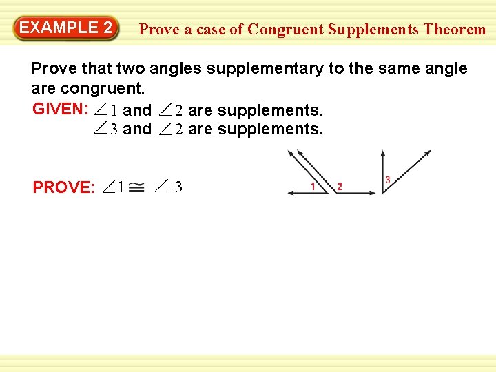Warm-Up 2 Exercises EXAMPLE Prove a case of Congruent Supplements Theorem Prove that two