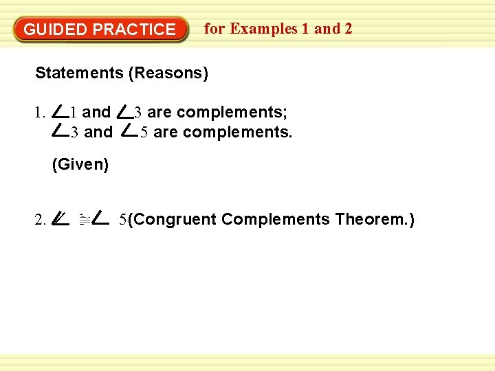 Warm-Up Exercises GUIDED PRACTICE for Examples 1 and 2 Statements (Reasons) 1. 1 and