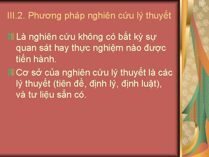 III. 2. Phương pháp nghiên cứu lý thuyết Là nghiên cứu không có bất