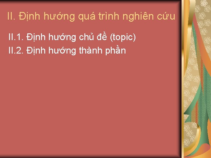 II. Định hướng quá trình nghiên cứu II. 1. Định hướng chủ đề (topic)