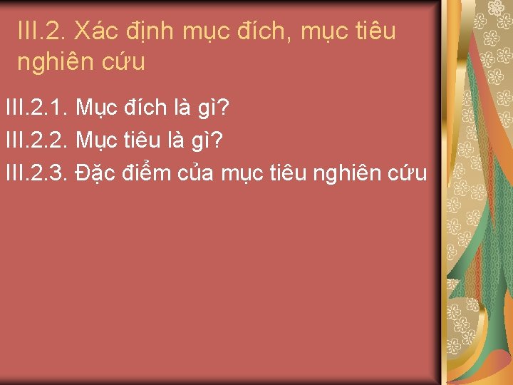 III. 2. Xác định mục đích, mục tiêu nghiên cứu III. 2. 1. Mục