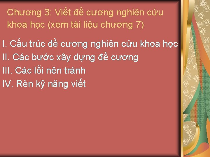 Chương 3: Viết đề cương nghiên cứu khoa học (xem tài liệu chương 7)