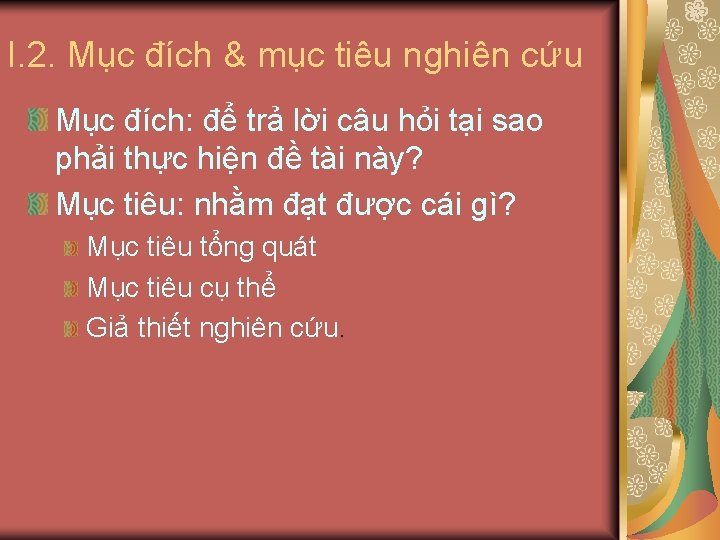 I. 2. Mục đích & mục tiêu nghiên cứu Mục đích: để trả lời