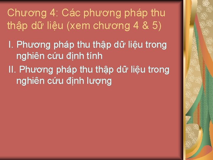 Chương 4: Các phương pháp thu thập dữ liệu (xem chương 4 & 5)