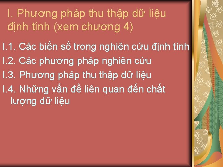 I. Phương pháp thu thập dữ liệu định tính (xem chương 4) I. 1.