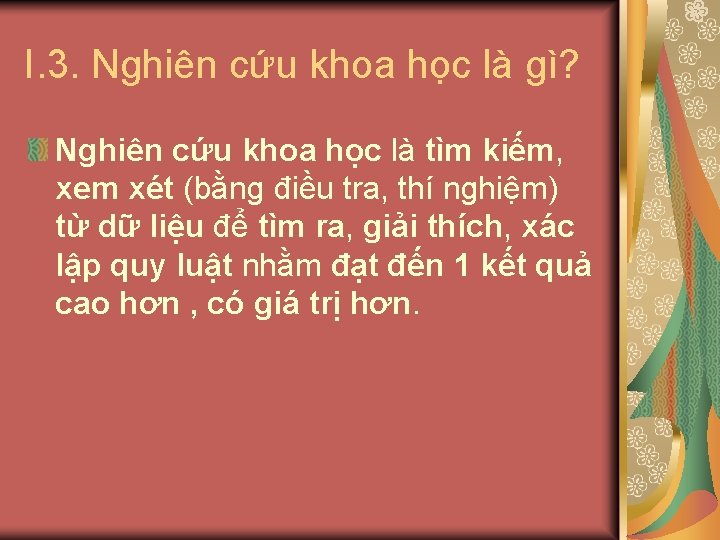 I. 3. Nghiên cứu khoa học là gì? Nghiên cứu khoa học là tìm