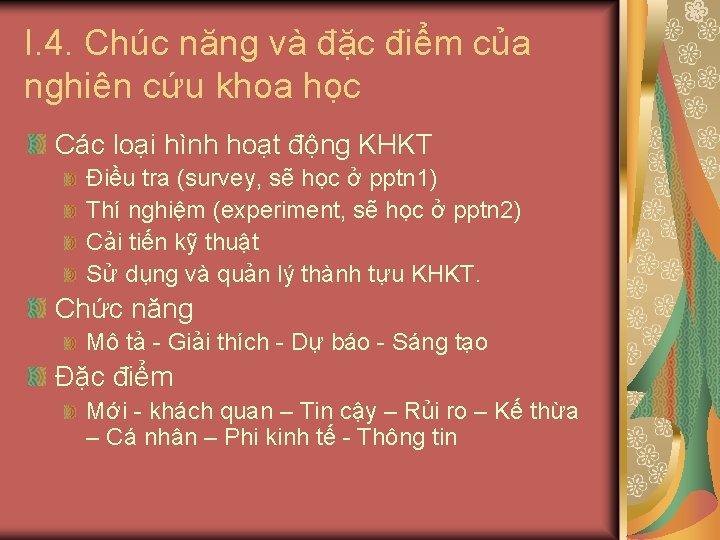 I. 4. Chúc năng và đặc điểm của nghiên cứu khoa học Các loại