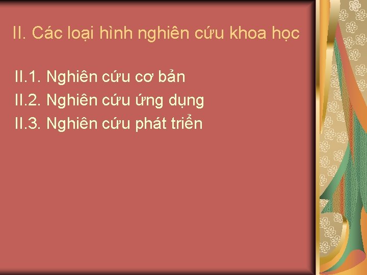 II. Các loại hình nghiên cứu khoa học II. 1. Nghiên cứu cơ bản