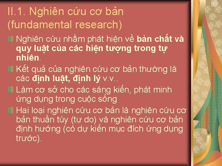 II. 1. Nghiên cứu cơ bản (fundamental research) Nghiên cứu nhằm phát hiện về