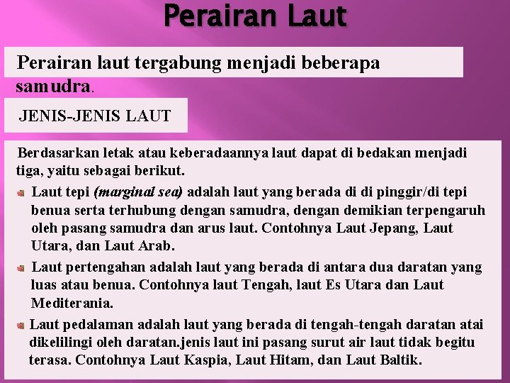 Perairan Laut Perairan laut tergabung menjadi beberapa samudra. JENIS-JENIS LAUT Berdasarkan letak atau keberadaannya
