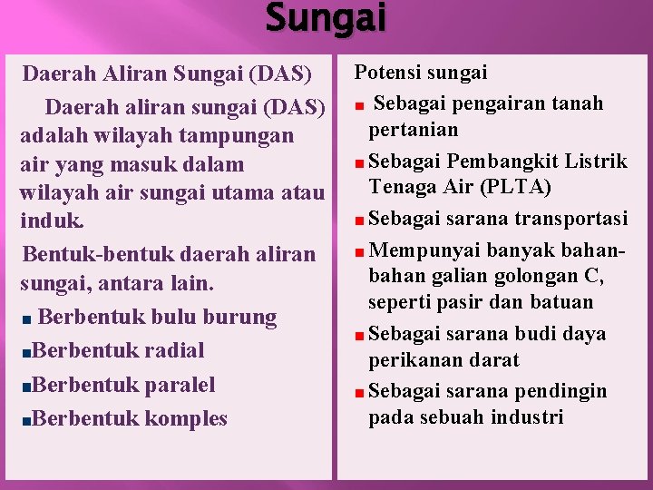 Sungai Daerah Aliran Sungai (DAS) Daerah aliran sungai (DAS) adalah wilayah tampungan air yang