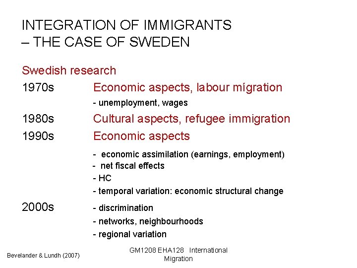 INTEGRATION OF IMMIGRANTS – THE CASE OF SWEDEN Swedish research 1970 s Economic aspects,