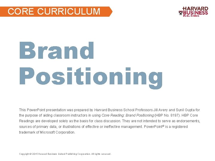 CORE CURRICULUM Brand Positioning This Power. Point presentation was prepared by Harvard Business School