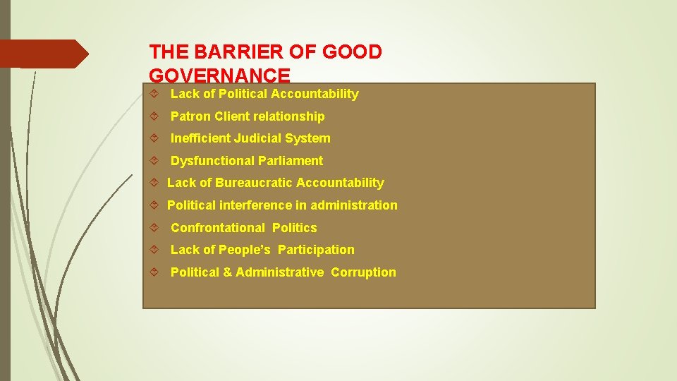 THE BARRIER OF GOOD GOVERNANCE Lack of Political Accountability Patron Client relationship Inefficient Judicial