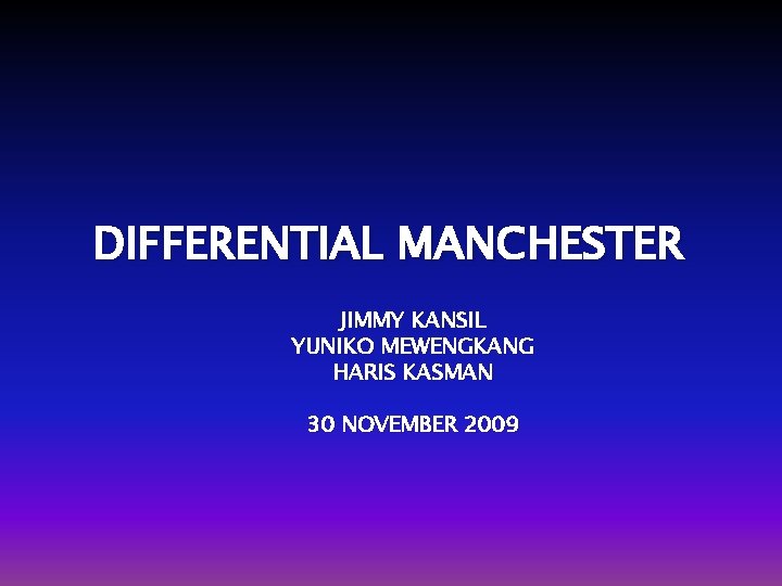 DIFFERENTIAL MANCHESTER JIMMY KANSIL YUNIKO MEWENGKANG HARIS KASMAN 30 NOVEMBER 2009 