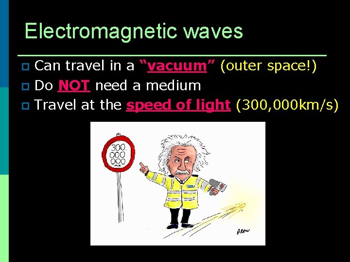 Electromagnetic waves Can travel in a “vacuum” (outer space!) p Do NOT need a