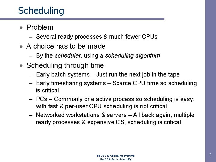 Scheduling Problem – Several ready processes & much fewer CPUs A choice has to