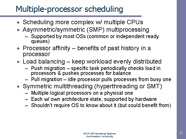 Multiple-processor scheduling Scheduling more complex w/ multiple CPUs Asymmetric/symmetric (SMP) multiprocessing – Supported by