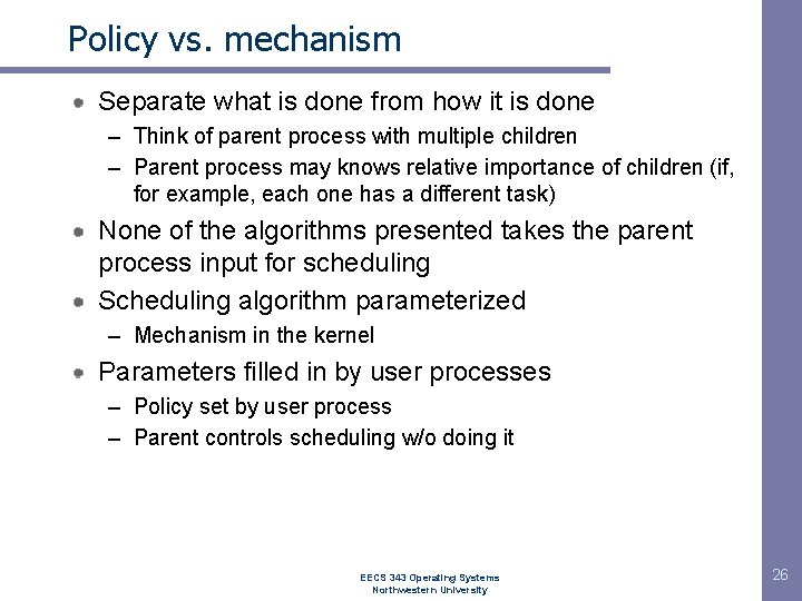 Policy vs. mechanism Separate what is done from how it is done – Think