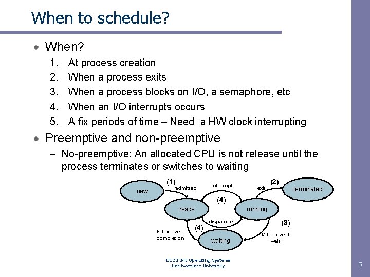 When to schedule? When? 1. 2. 3. 4. 5. At process creation When a