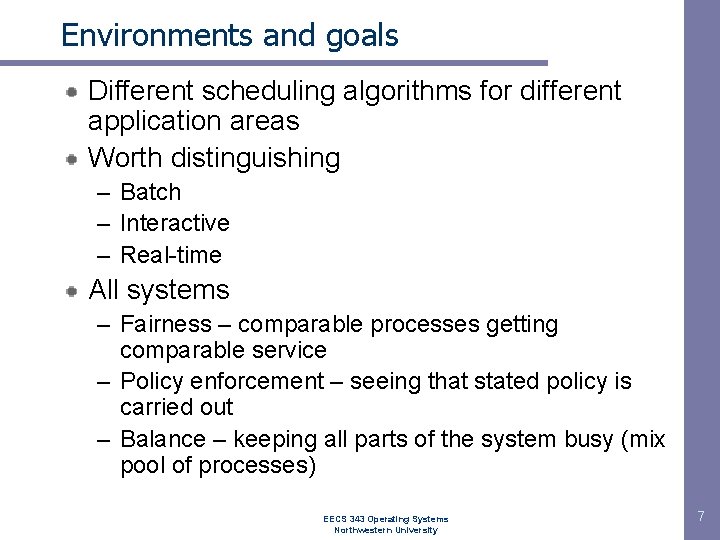 Environments and goals Different scheduling algorithms for different application areas Worth distinguishing – Batch