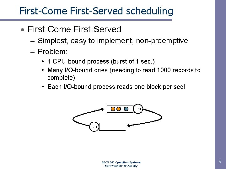 First-Come First-Served scheduling First-Come First-Served – Simplest, easy to implement, non-preemptive – Problem: •