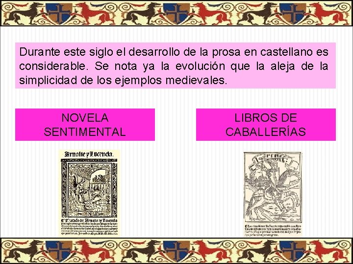 Durante este siglo el desarrollo de la prosa en castellano es considerable. Se nota