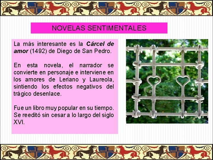 NOVELAS SENTIMENTALES La más interesante es la Cárcel de amor (1492) de Diego de