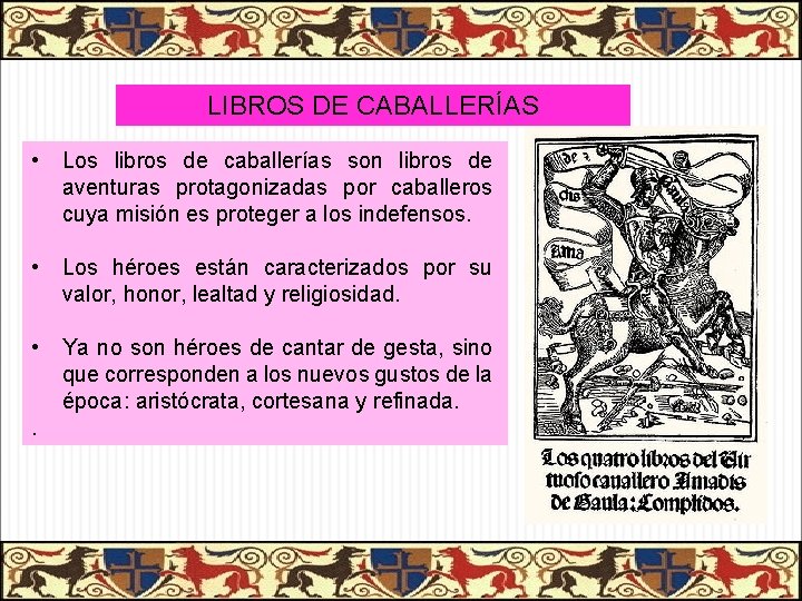 LIBROS DE CABALLERÍAS • Los libros de caballerías son libros de aventuras protagonizadas por