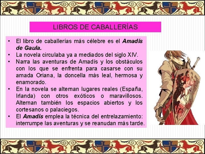 LIBROS DE CABALLERÍAS • • • El libro de caballerías más célebre es el