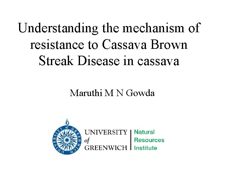 Understanding the mechanism of resistance to Cassava Brown Streak Disease in cassava Maruthi M