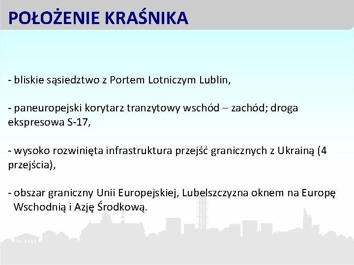 POŁOŻENIE KRAŚNIKA - bliskie sąsiedztwo z Portem Lotniczym Lublin, - paneuropejski korytarz tranzytowy wschód