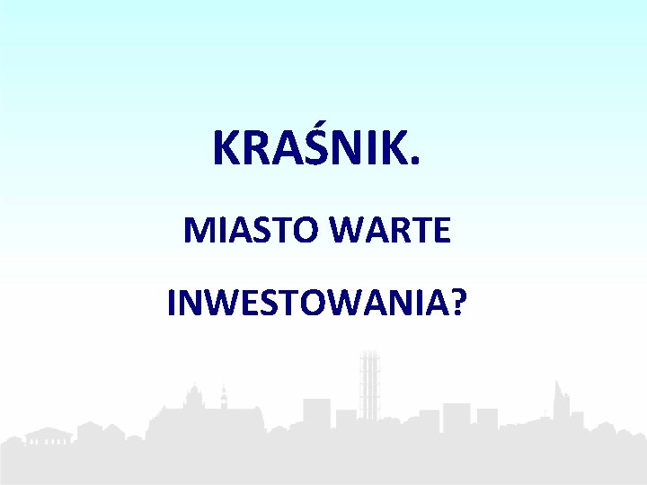 KRAŚNIK. MIASTO WARTE INWESTOWANIA? 