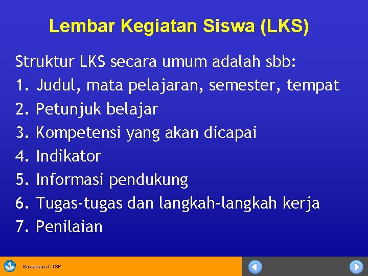 Lembar Kegiatan Siswa (LKS) Struktur LKS secara umum adalah sbb: 1. Judul, mata pelajaran,