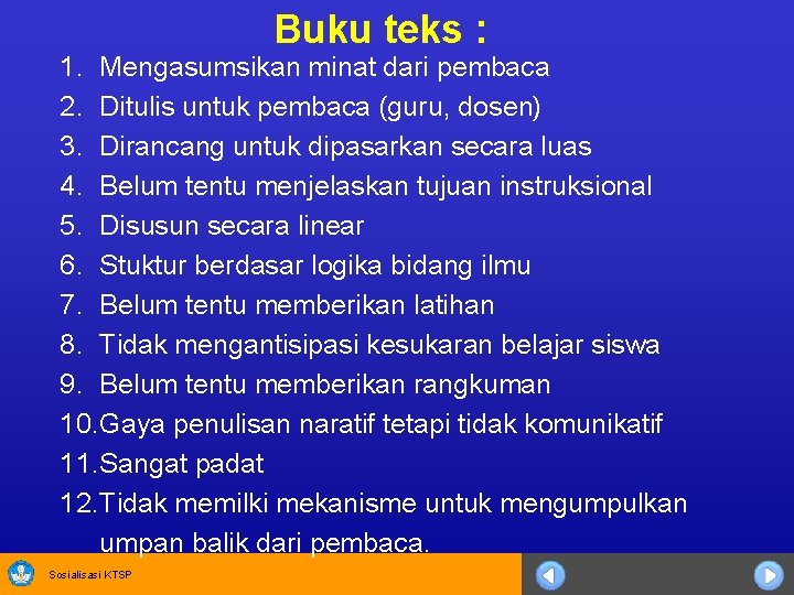 Buku teks : 1. Mengasumsikan minat dari pembaca 2. Ditulis untuk pembaca (guru, dosen)