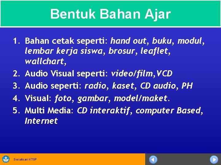 Bentuk Bahan Ajar 1. Bahan cetak seperti: hand out, buku, modul, lembar kerja siswa,