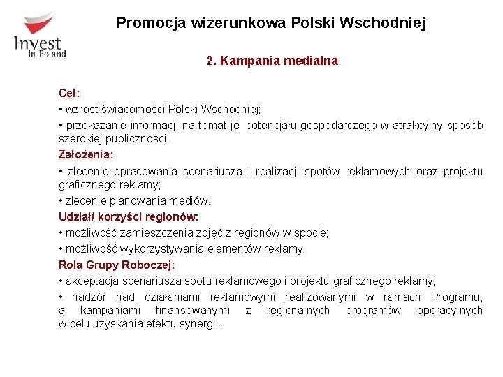 Promocja wizerunkowa Polski Wschodniej 2. Kampania medialna Cel: • wzrost świadomości Polski Wschodniej; •