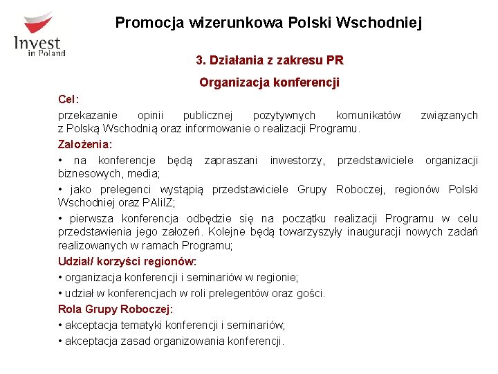 Promocja wizerunkowa Polski Wschodniej 3. Działania z zakresu PR Organizacja konferencji Cel: przekazanie opinii
