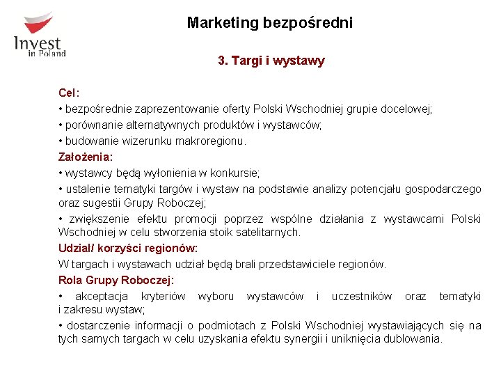Marketing bezpośredni 3. Targi i wystawy Cel: • bezpośrednie zaprezentowanie oferty Polski Wschodniej grupie