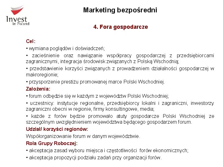 Marketing bezpośredni 4. Fora gospodarcze Cel: • wymiana poglądów i doświadczeń; • zacieśnienie oraz