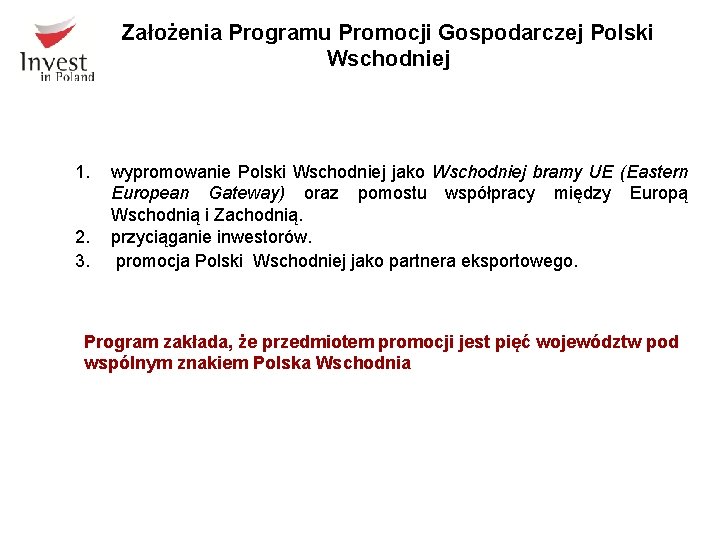 Założenia Programu Promocji Gospodarczej Polski Wschodniej 1. 2. 3. wypromowanie Polski Wschodniej jako Wschodniej